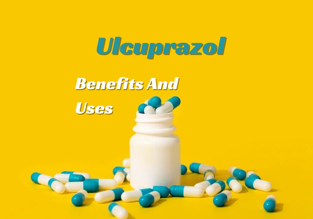All About Ulcuprazol, Its Action, Benefits