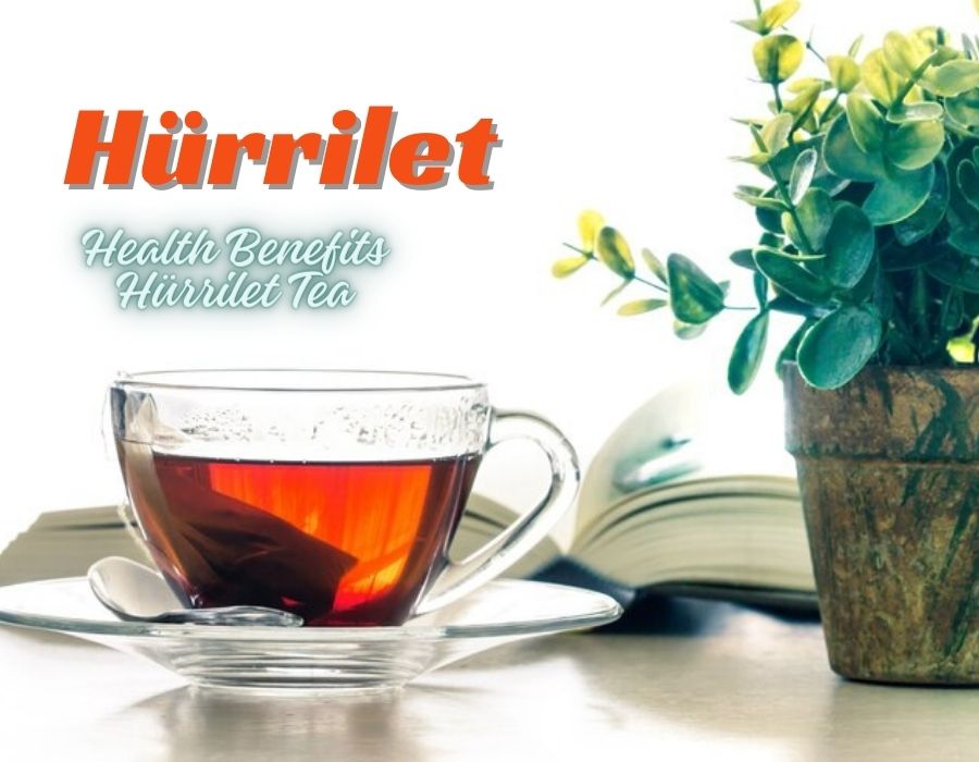 Health Benefits Hürrilet Tea